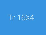 Tr 16X4 